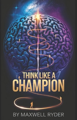 #ad Think Like a Champion: Building the Mindset for Unbreakable Success by Maxwell R $20.80