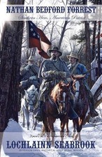 Nathan Bedford Forrest: Southern Hero, American Patriot by Lochlainn Seabrook (E