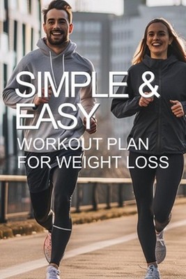 Simple and Easy Workout Plan for Weight Loss: The Path to Happiness and Health b