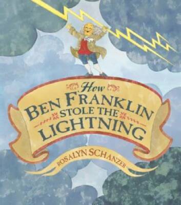 How Ben Franklin Stole the Lightning - Hardcover By Schanzer, Rosalyn - GOOD