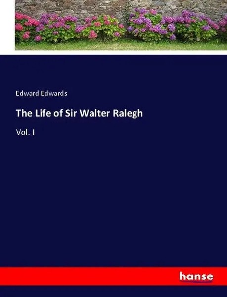 Edward Edwards | The Life Of Sir Walter Ralegh | Taschenbuch | Englisch (2021)-image