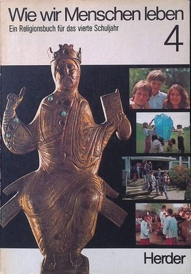 Wie wir Menschen leben Ein Religionsbuch für das 4. Schuljahr