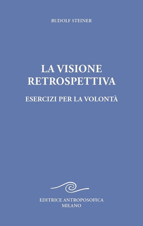 Libri Rudolf Steiner - La Visione Retrospettiva. Esercizi Per La Volonta - Immagine 2