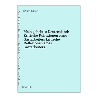 Mein geliebtes Deutschland: Kritische Reflexionen eines Gastarbeiters krit 70830