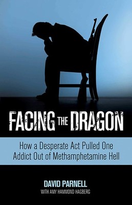 Facing the Dragon: How a Desperate Act Pulled One Addict Out of Methamphetam...