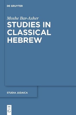 Moshe Bar-Asher Studies in Classical Hebrew (Hardback) Studia Judaica