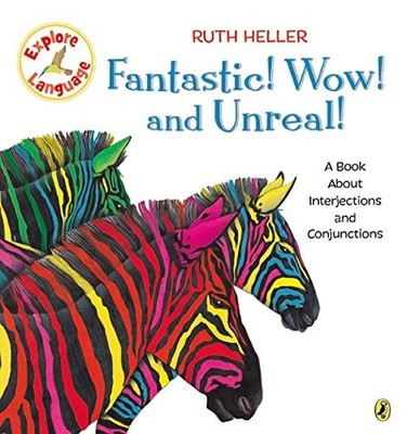 FANTASTIC! WOW! AND UNREAL!: A BOOK ABOUT INTERJECTIONS By Ruth Heller & Ruth