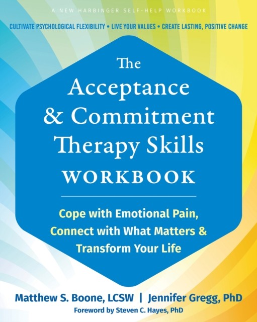 The Acceptance and Commitment Therapy Skills Workbook by Jennifer A. Gregg