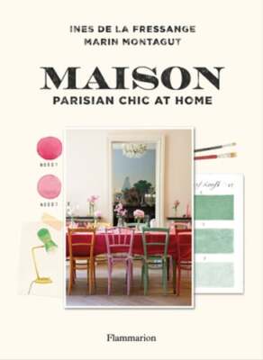 Maison: Parisian Chic at Home by Ines De La Fressange: New