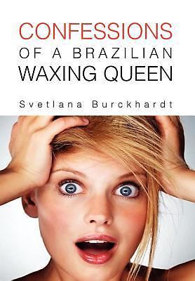 Confessions of a Brazilian Waxing Queen by Svetlana Burckhardt (2011