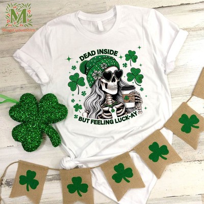 Dead Inside But Feeling Lucky Skeleton Irish T-Shirt