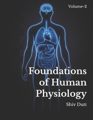 Foundations of Human Physiology: Volume-2 by Shiv Dutt Paperback Book