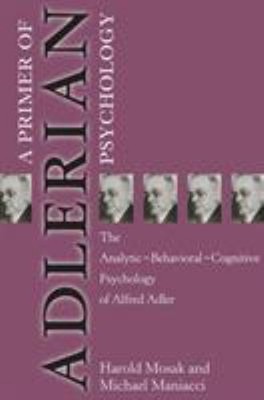 Primer of Adlerian Psychology : The Analytic - Behavioural - Cogn