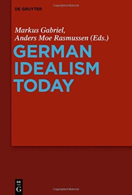 GERMAN IDEALISM TODAY By Markus Gabriel & Anders Moe Rasmussen - Hardcover *NEW*