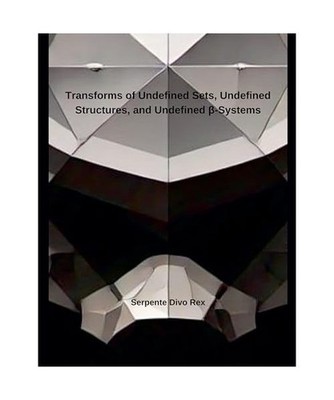 Transforms of Undefined Sets, Undefined Structures, and Undefined ¿-Systems, Re