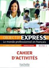 Objectif Express 2 – Nouvelle édition: Le monde professionnel en français / ...