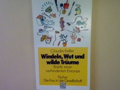Windeln Wut und wilde Träume: Briefe einer verhinderten Emanze. (Nr. 4721) Kelle
