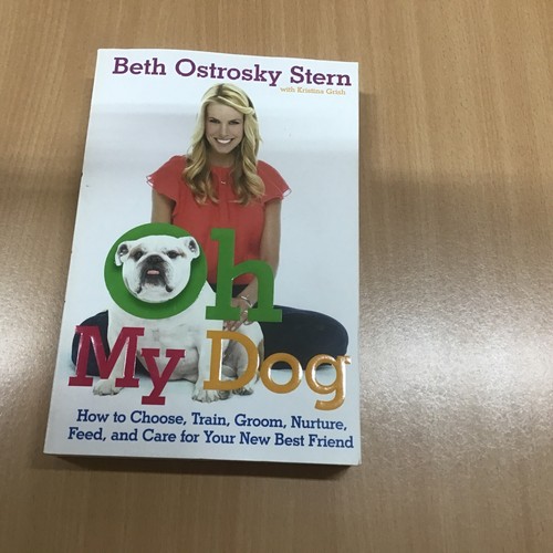 Oh My Dog How to Choose Train Groom Nurture Feed & Care.. by Beth