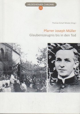Pfarrer Joseph Müller : Glaubenszeugnis bis in den Tod. Hildesheimer Chronik Ban
