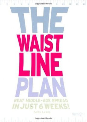The Waistline Plan: Beat middle-age spread in just 6 weeks,Sally