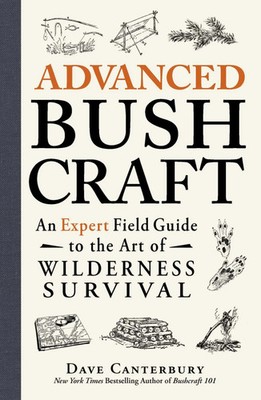 Advanced Bushcraft | An Expert Field Guide to the Art of Wilderness Survival