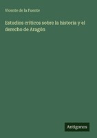Vicente De La Fuente | Estudios CríTicos Sobre La Historia Y El Derecho De...