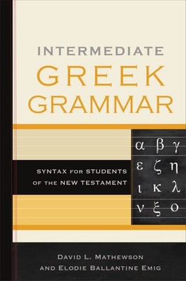 Intermediate Greek Grammar: Syntax for Students of the New Testament .. NEW