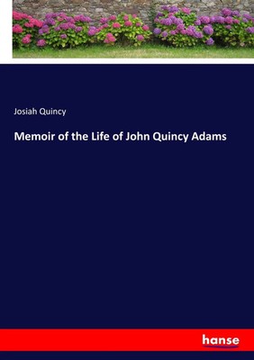Josiah Quincy | Memoir of the Life of John Quincy Adams | Taschenbuch | Englisch