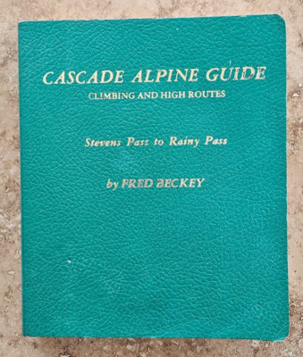 Fred Beckey CASCADE ALPINE GUIDE Stevens Pass To Rainy Pass 1981 edition