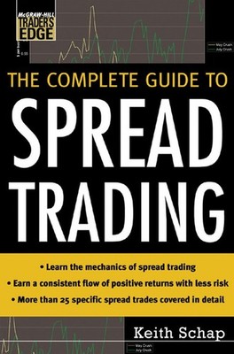 The Complete Guide to Spread Trading, Keith Schap