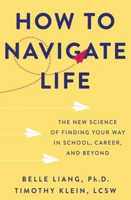 How to Navigate Life: The New Science of Finding Your Way in School, - VERY GOOD