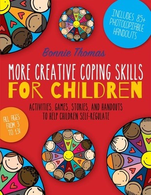 More Creative Coping Skills for Children: Activities, Games, Stories, and Handou