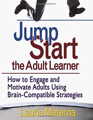 JUMP-START THE ADULT LEARNER: HOW TO ENGAGE AND MOTIVATE By Laurie E. Materna VG