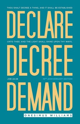 Declare Decree Demand: Connecting Your Words with the Faith in Your Heart