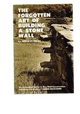 THE FORGOTTEN ART OF BUILDING A STONE WALL: AN ILLUSTRATED By Curtis P. Fields