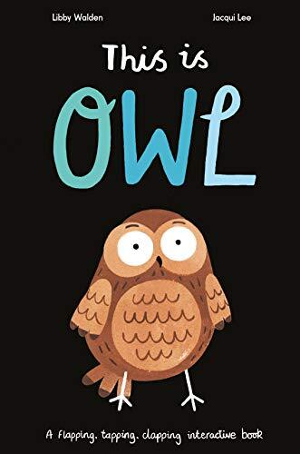 This is Owl: A flapping, tapping, clapping interactive book By  .9781838910082