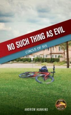 No Such Thing as Evil: Book 1 in the Circle of Six Series ~ Andrew Hunkins