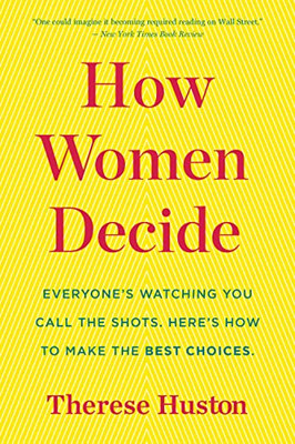 How Women Decide -  NEW Therese Huston 2017