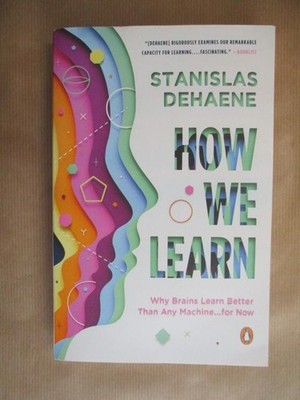 How we learn: Why brains learn better than any machine...for now Dehaene, Stanis