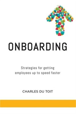On-boarding: A practical guide to creating extraordinary new employee experience