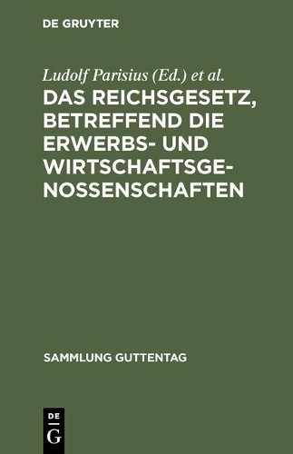 Das Reichsgesetz, Betreffend Die Erwerbs- Und Wirtschaftsgenossenscha (Hardback)