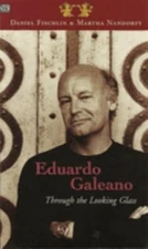 Eduardo Galeano: Through the Looking Glass : Through the Looking