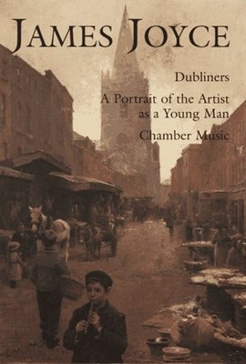 James Joyce : Dubliners, a Portrait of the Artist As a Young Man,