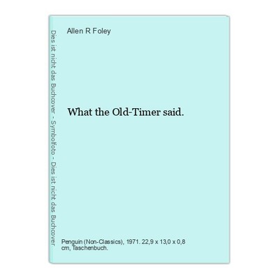 What the Old-Timer said. Foley, Allen R.: