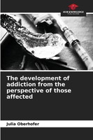 Julia Oberhofer | The Development Of Addiction From The Perspective Of Those...