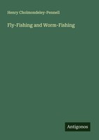 Henry Cholmondeley-Pennell | Fly-Fishing And Worm-Fishing | Taschenbuch (2025)