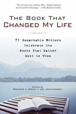 The Book That Changed My Life: 71 Remarkable Writers Celebrate the Books That...
