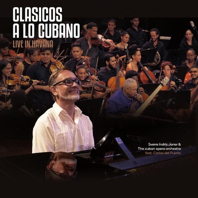 Joner, Sverre Indris and the Cuban Opera Orchestra Feat. Carlos Del Puerto