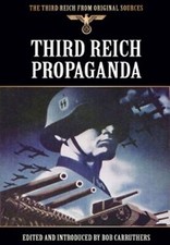Third Reich Propaganda (The Third Reich from Original Sources)