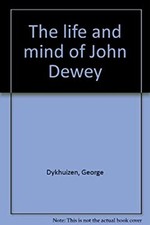 The Life and Mind of John Dewey Hardcover George Dykhuizen